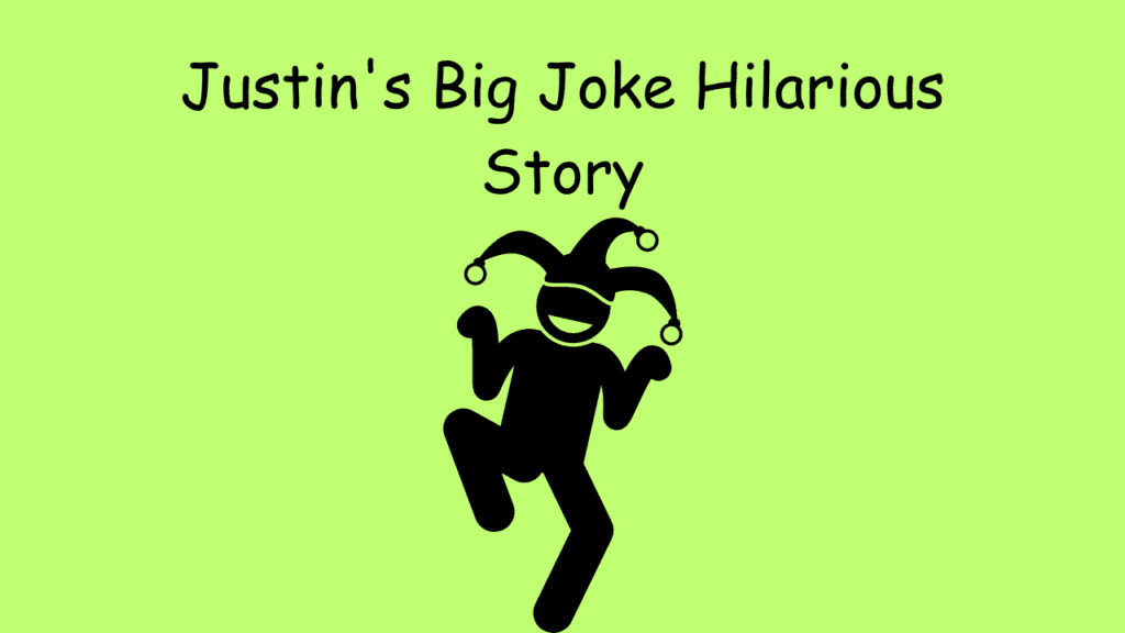 Justin's Big Joke Hilarious Story