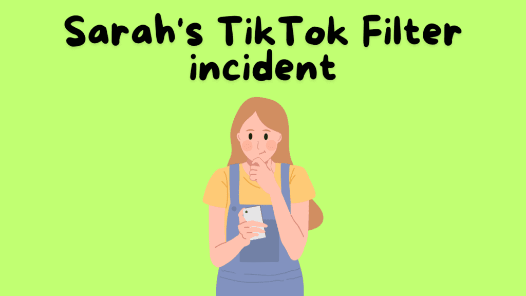 Sarah's TikTok Filter incident